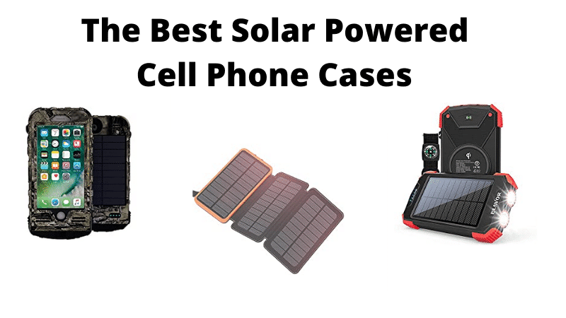 Best Solar Powered Phone Case Chargers and Batteries
