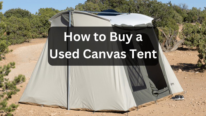 Buying a Used Canvas Tent on a Budget: Full Guide