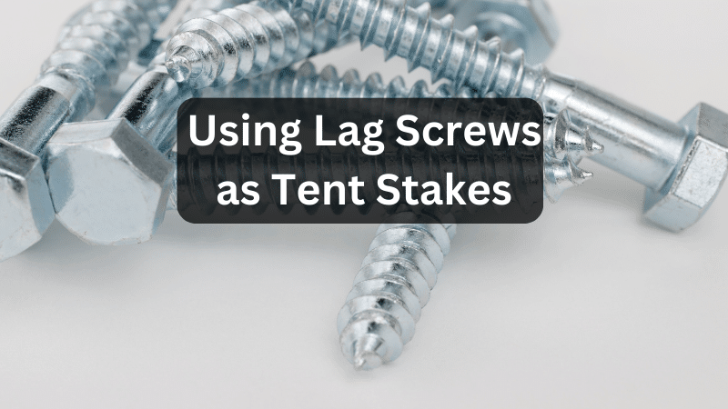 Lag Bolts vs Tent Stakes: How to Save Time Setting Up Tents