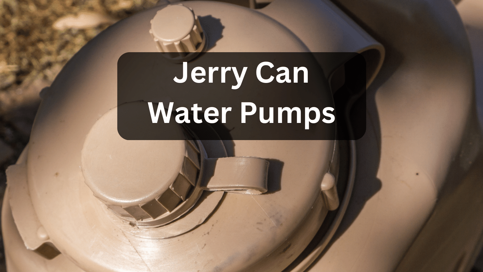 Jerry Can Water Pumps: Electric, Manual, Taps, and DIY
