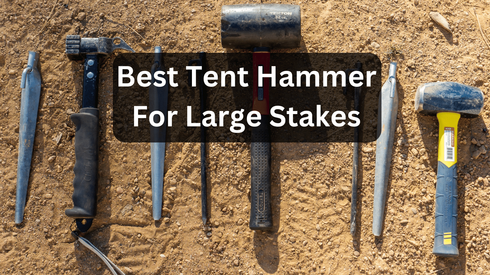 The Best Tent Hammer for Large, Heavy-Duty Tent Stakes